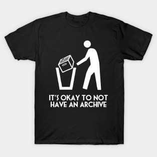 It's Okay Not to Have an Archive T-Shirt